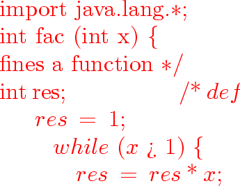 \begin{program}
{\vem import}~java.lang.$*$;~~~~~~~
\\ {\vem int}~fac~({\vem int...
 ...~~~~~~~~~~~~~~~~~~~~~~~~~~~~~~~~~~~~~~~~~~~dynamic~method~call~$*$/\end{program}