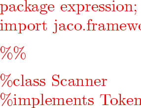 \begin{program}
{\vem package}~expression;
\\ {\vem import}~jaco.framework.parse...
 ...0.5em]\%eofval\{
\\ ~~~~~~{\vem return}~mkToken(EOF);
\\ \%eofval\}\end{program}