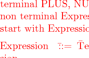 \begin{program}
terminal~PLUS,~NUMLIT;
\\ non~terminal~Expression,~Term;
\\ star...
 ...Term~~~~~~~~\\ gt::=~\\ gt NUMLIT
\\ ~~~~~~~~~~~~~~~~~~~~~~~~\\ gt;\end{program}